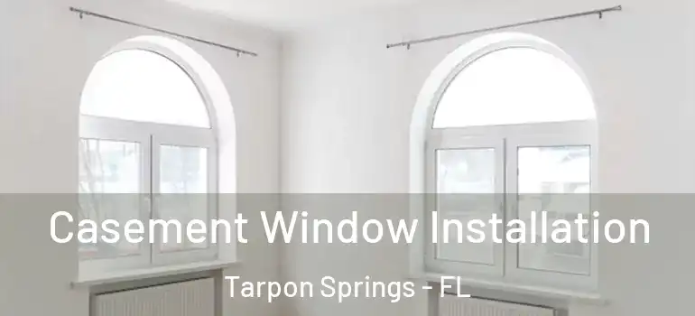 Casement Window Installation Tarpon Springs - FL