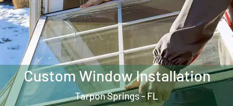 Custom Window Installation Tarpon Springs - FL