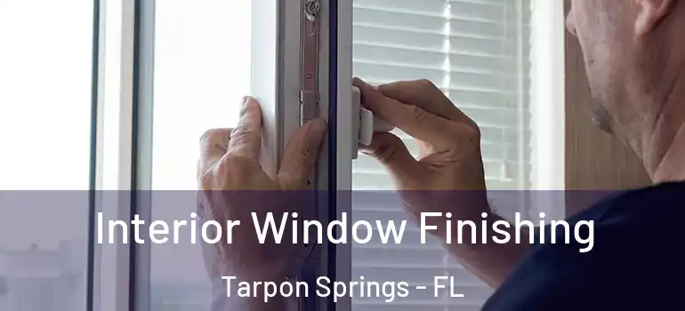 Interior Window Finishing Tarpon Springs - FL