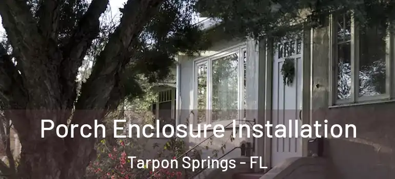 Porch Enclosure Installation Tarpon Springs - FL