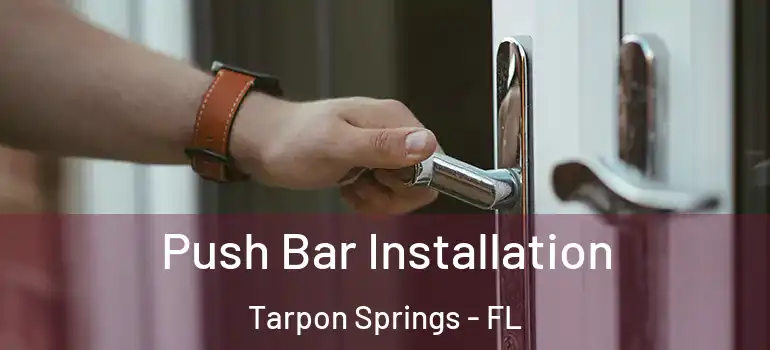 Push Bar Installation Tarpon Springs - FL