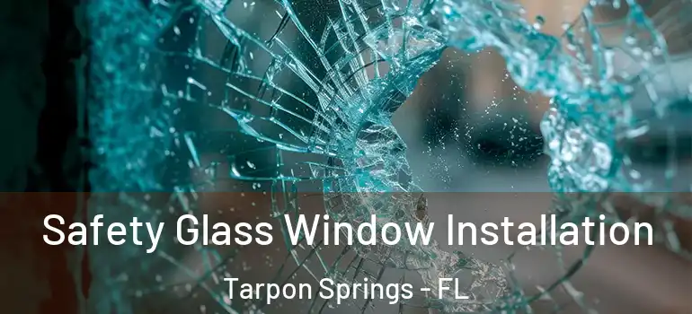  Safety Glass Window Installation Tarpon Springs - FL