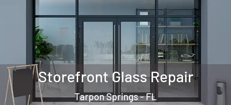 Storefront Glass Repair Tarpon Springs - FL