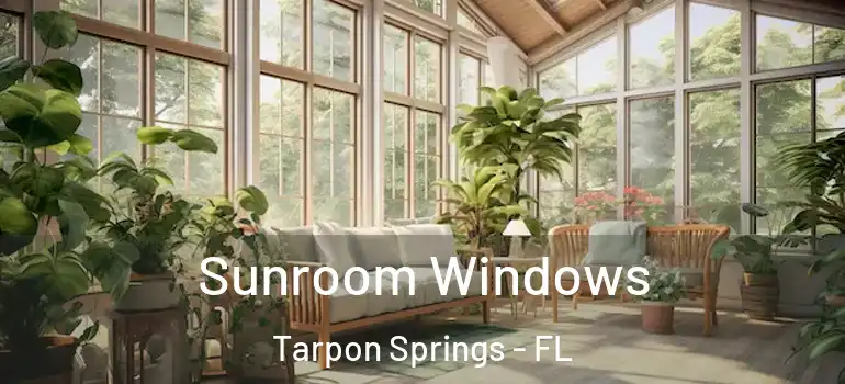Sunroom Windows Tarpon Springs - FL