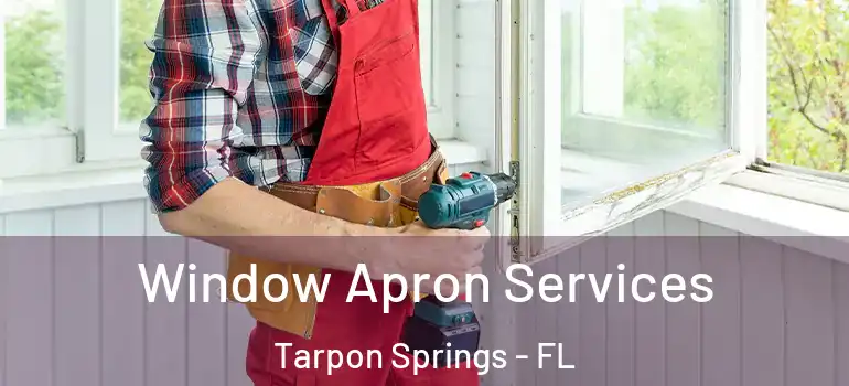 Window Apron Services Tarpon Springs - FL