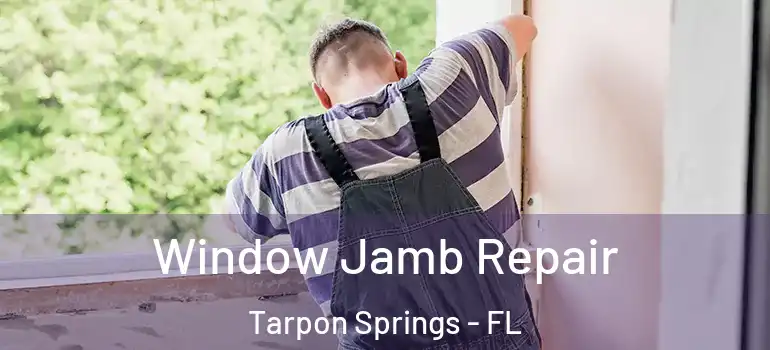 Window Jamb Repair Tarpon Springs - FL