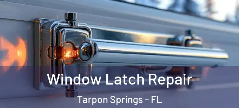 Window Latch Repair Tarpon Springs - FL
