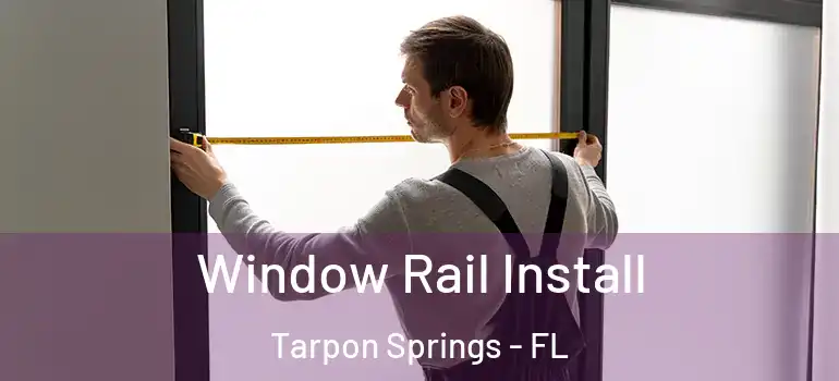 Window Rail Install Tarpon Springs - FL